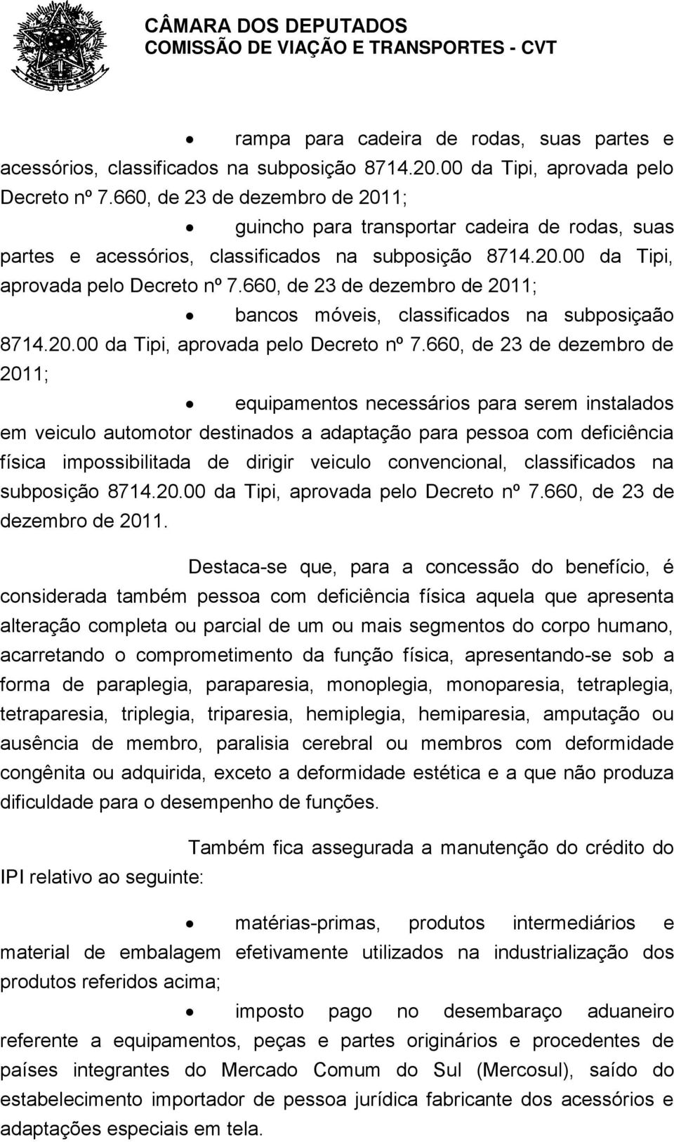 660, de 23 de dezembro de 2011; bancos móveis, classificados na subposiçaão 8714.20.00 da Tipi, aprovada pelo Decreto nº 7.