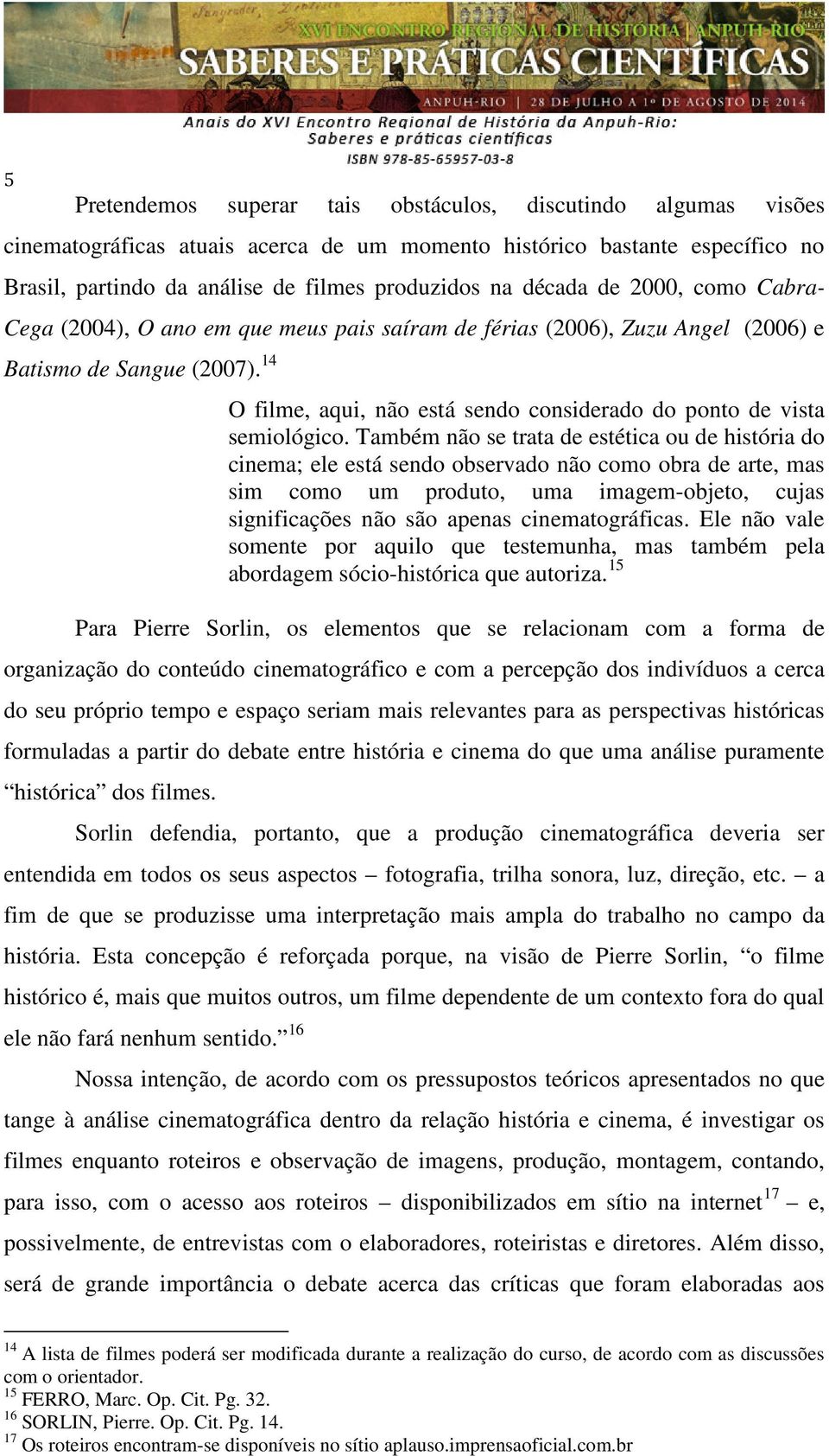 14 O filme, aqui, não está sendo considerado do ponto de vista semiológico.