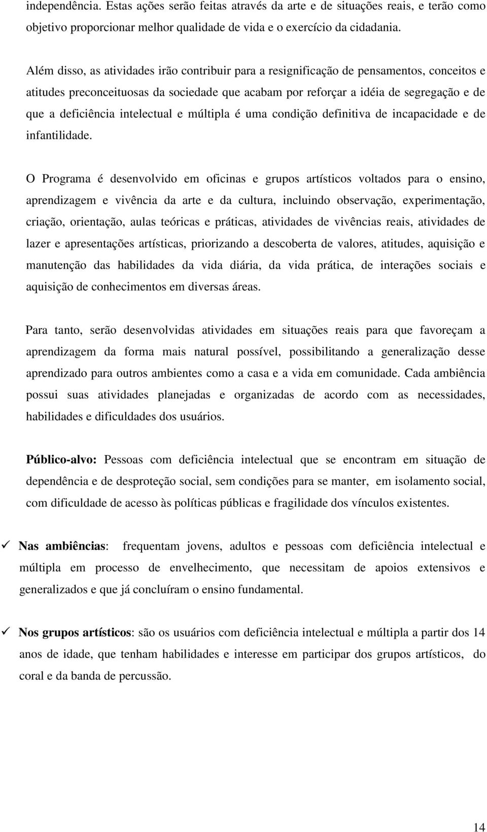 intelectual e múltipla é uma condição definitiva de incapacidade e de infantilidade.