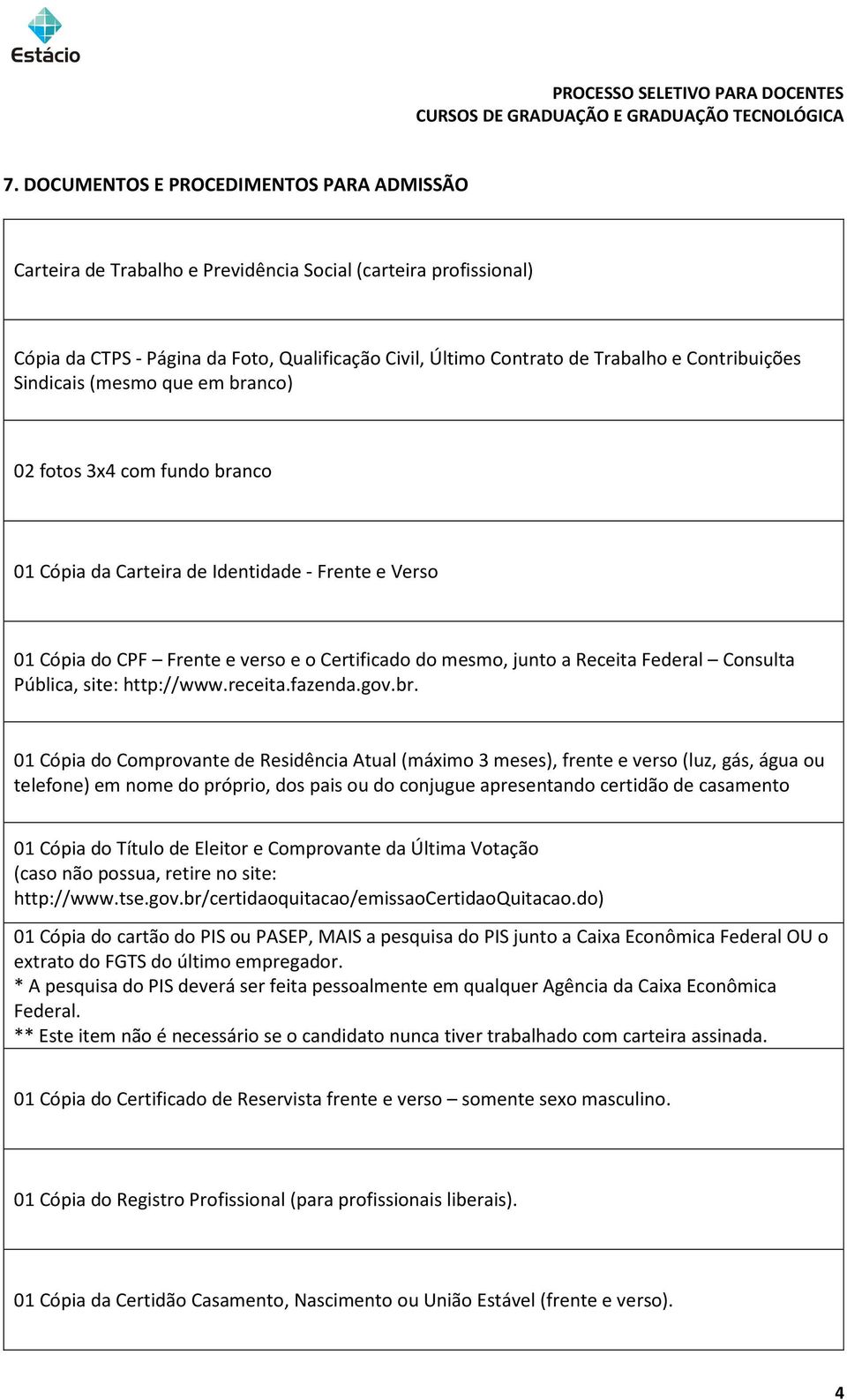 Receita Federal Consulta Pública, site: http://www.receita.fazenda.gov.br.