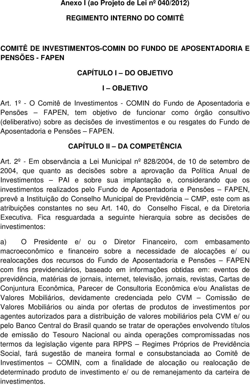 Fundo de Aposentadoria e Pensões FAPEN. CAPÍTULO II DA COMPETÊNCIA Art.