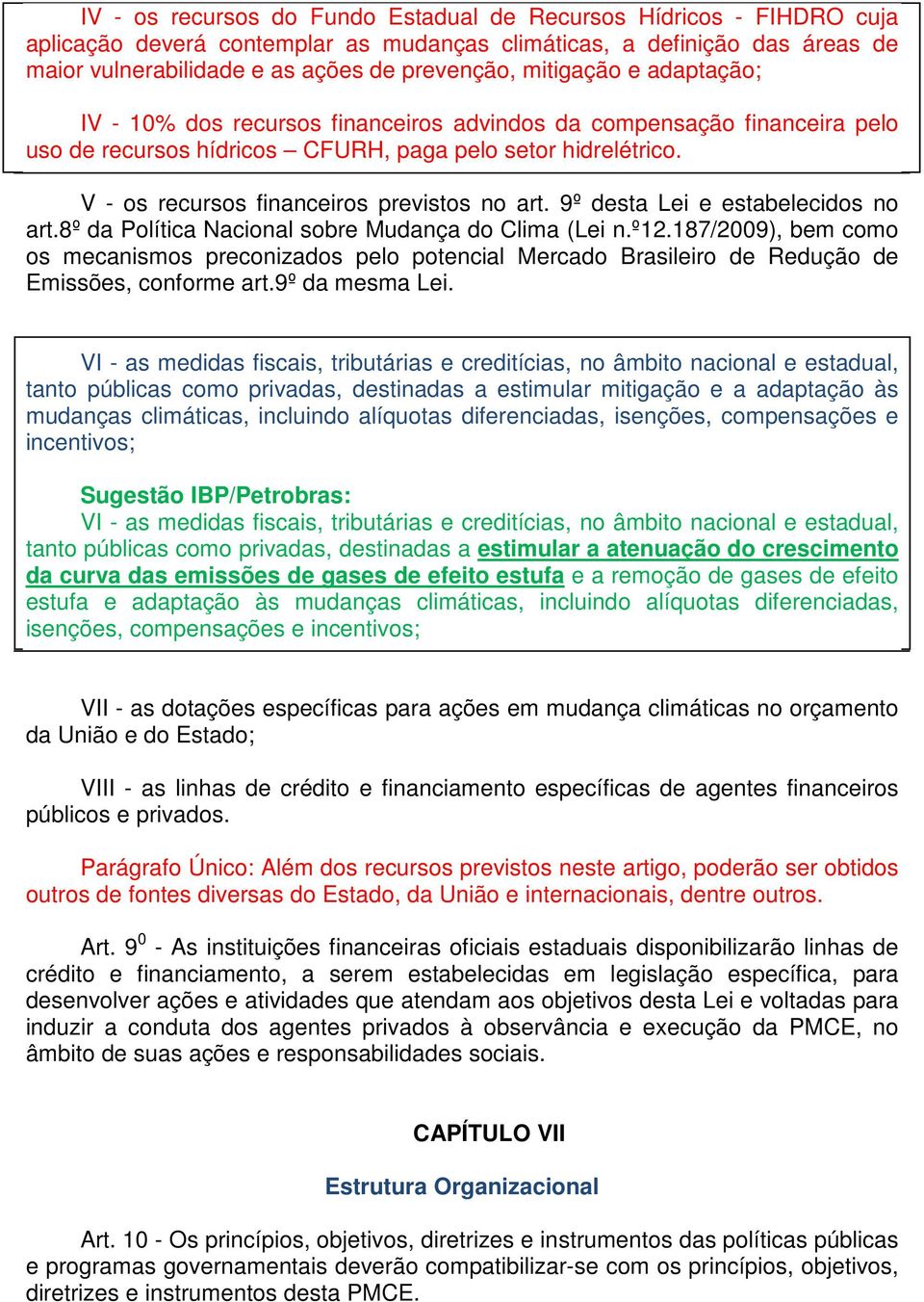 V - os recursos financeiros previstos no art. 9º desta Lei e estabelecidos no art.8º da Política Nacional sobre Mudança do Clima (Lei n.º12.