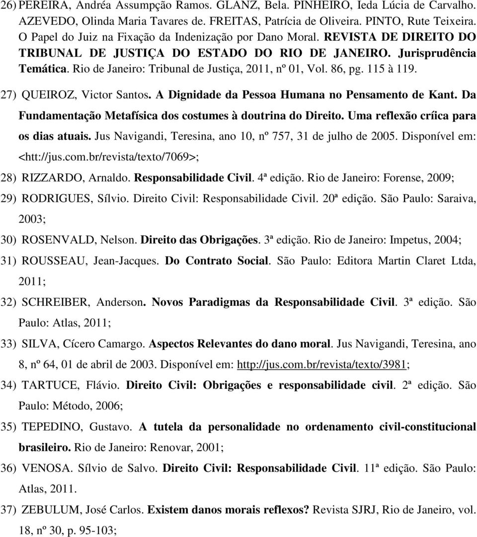 Rio de Janeiro: Tribunal de Justiça, 2011, nº 01, Vol. 86, pg. 115 à 119. 27) QUEIROZ, Victor Santos. A Dignidade da Pessoa Humana no Pensamento de Kant.