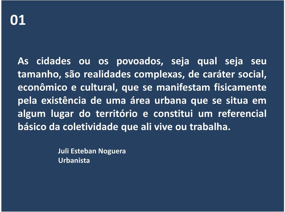 existência de uma área urbana que se situa em algum lugar do território e constitui