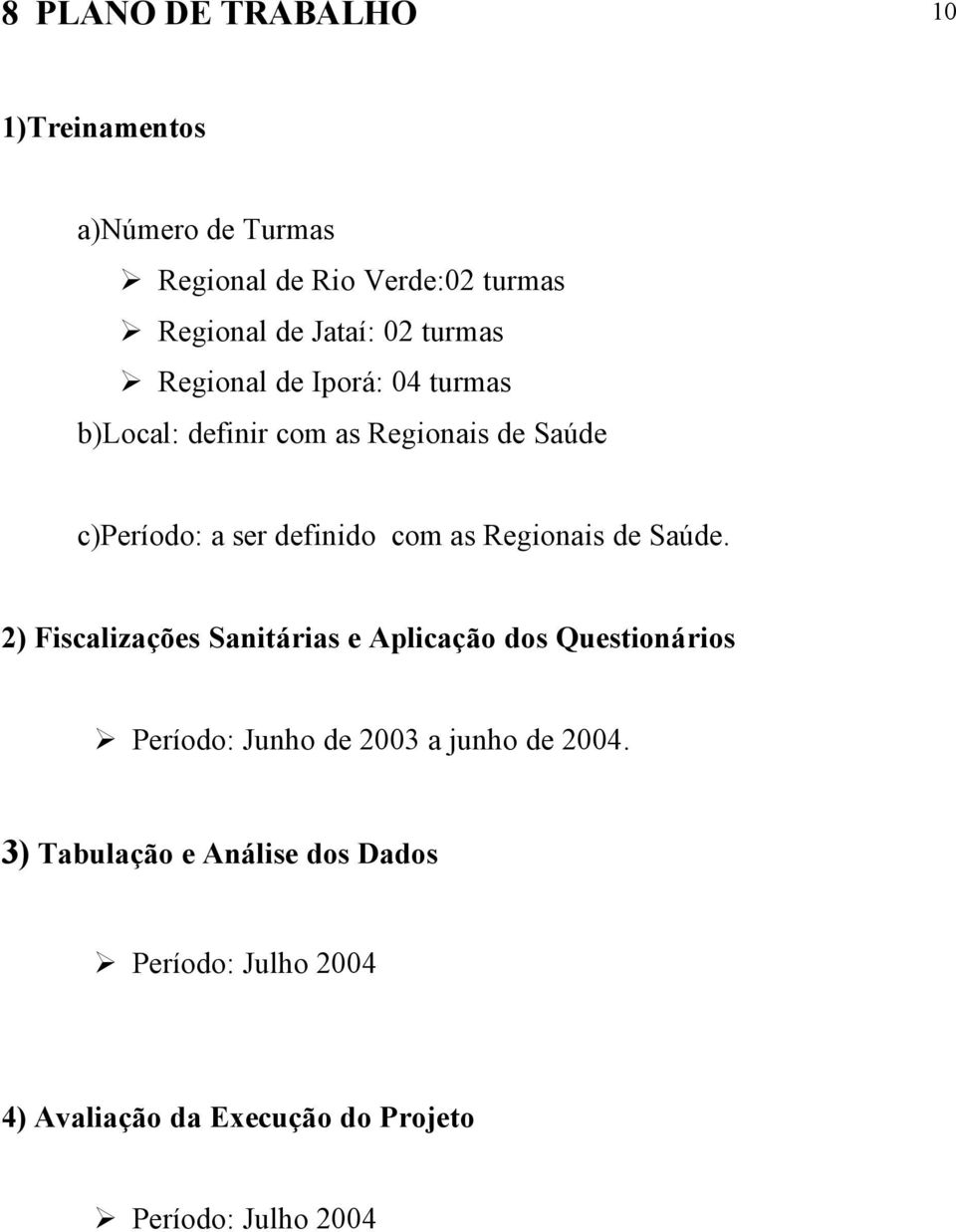 Regionais de Saúde.