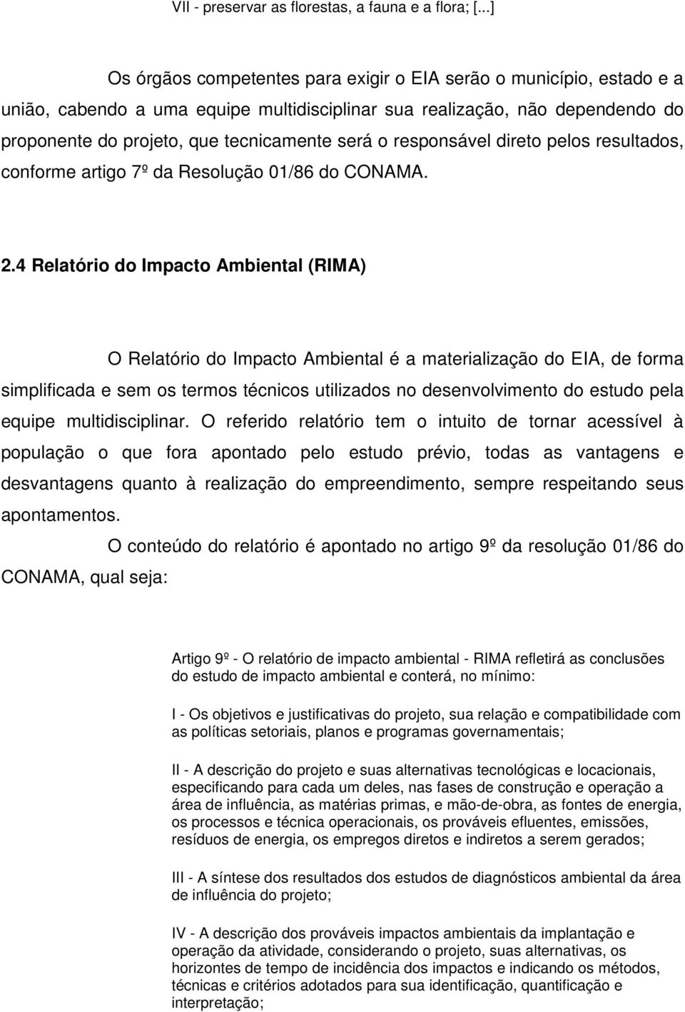 responsável direto pelos resultados, conforme artigo 7º da Resolução 01/86 do CONAMA. 2.