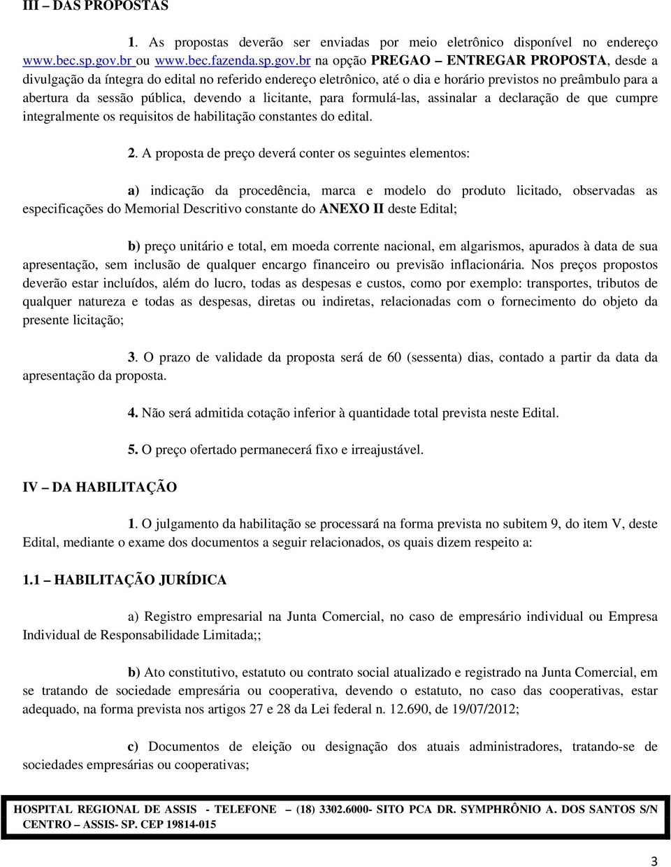 br na opção PREGAO ENTREGAR PROPOSTA, desde a divulgação da íntegra do edital no referido endereço eletrônico, até o dia e horário previstos no preâmbulo para a abertura da sessão pública, devendo a