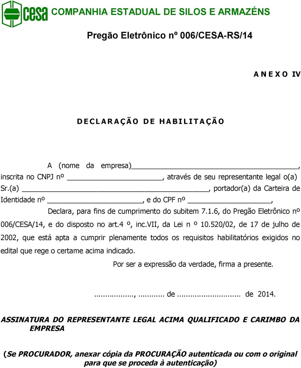 vii, da Lei n º 10.520/02, de 17 de julho de 2002, que está apta a cumprir plenamente todos os requisitos habilitatórios exigidos no edital que rege o certame acima indicado.