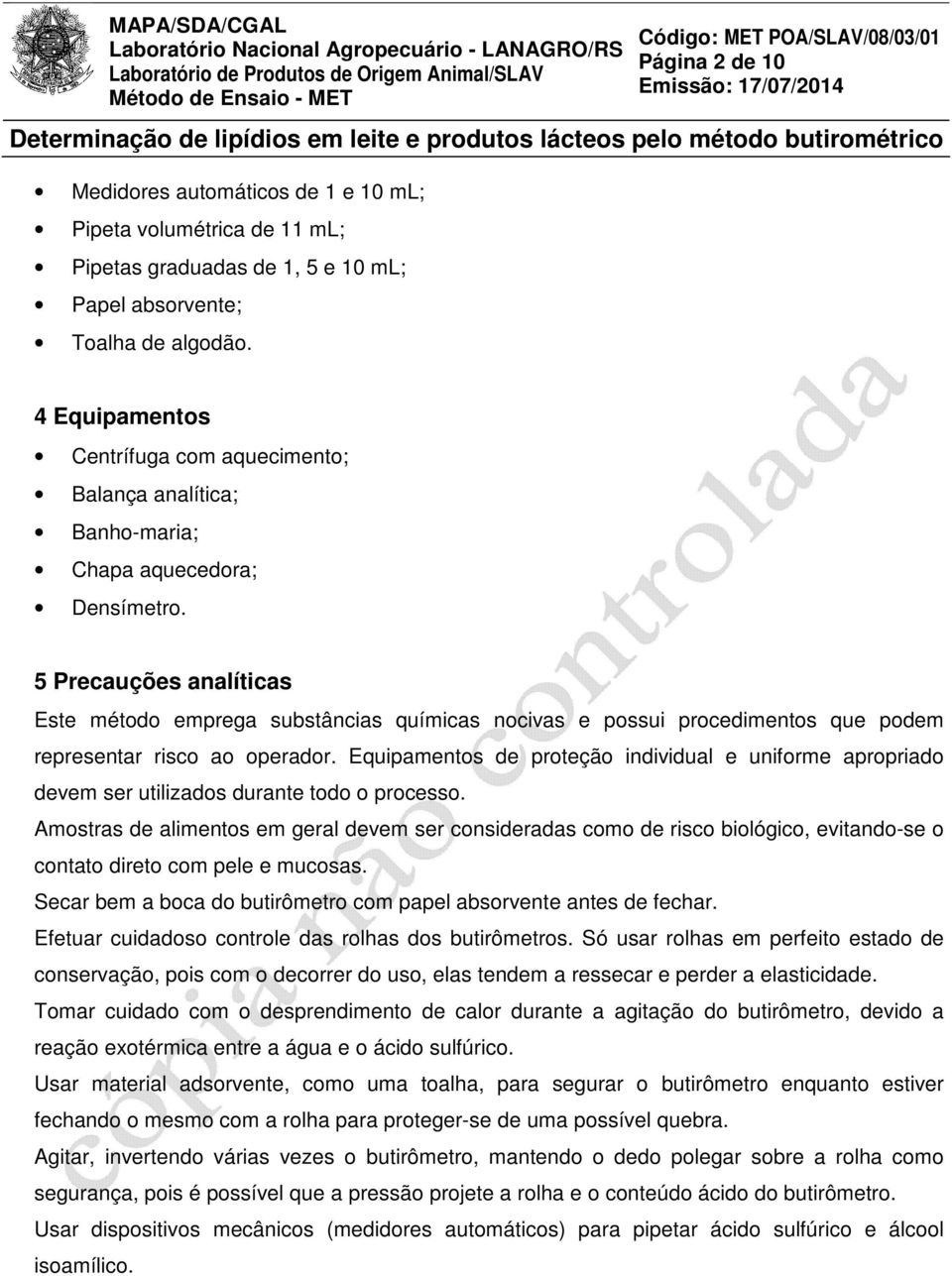 5 Precauções analíticas Este método emprega substâncias químicas nocivas e possui procedimentos que podem representar risco ao operador.