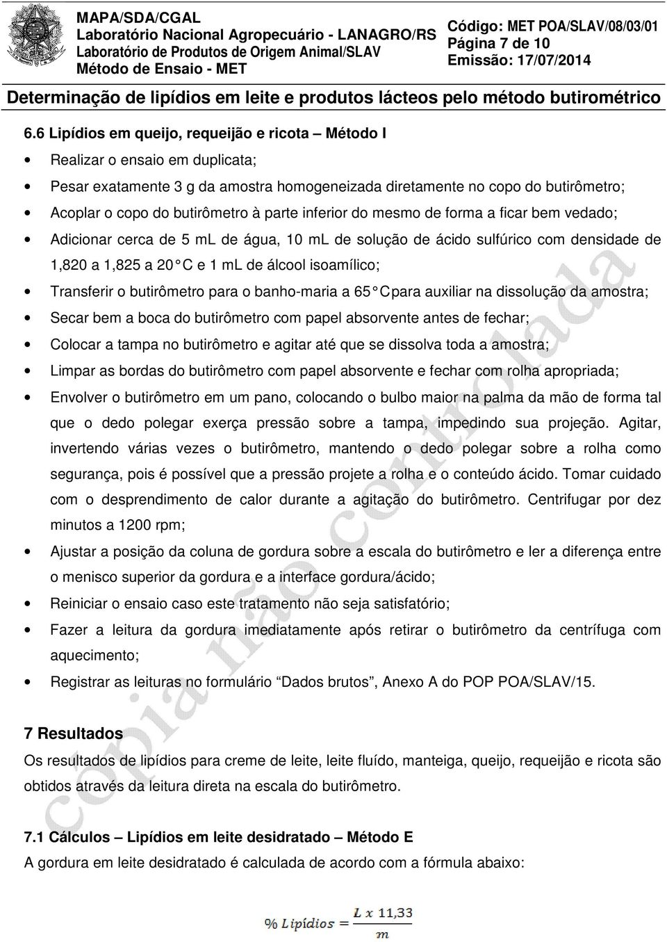 parte inferior do mesmo de forma a ficar bem vedado; Adicionar cerca de 5 ml de água, 10 ml de solução de ácido sulfúrico com densidade de 1,820 a 1,825 a 20 C e 1 ml de álcool isoamílico; Transferir