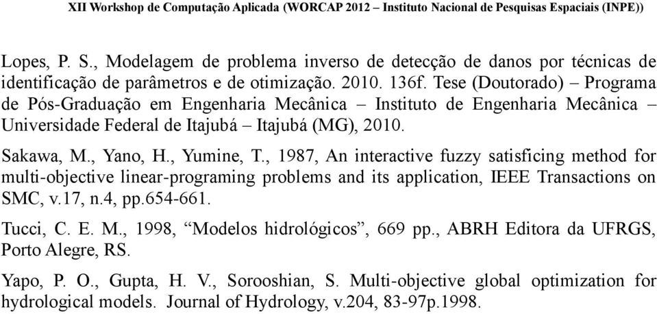 , Yumine, T., 1987, An interactive fuzzy satisficing method for multi-objective linear-programing problems and its application, IEEE Transactions on SMC, v.17, n.4, pp.654-661.