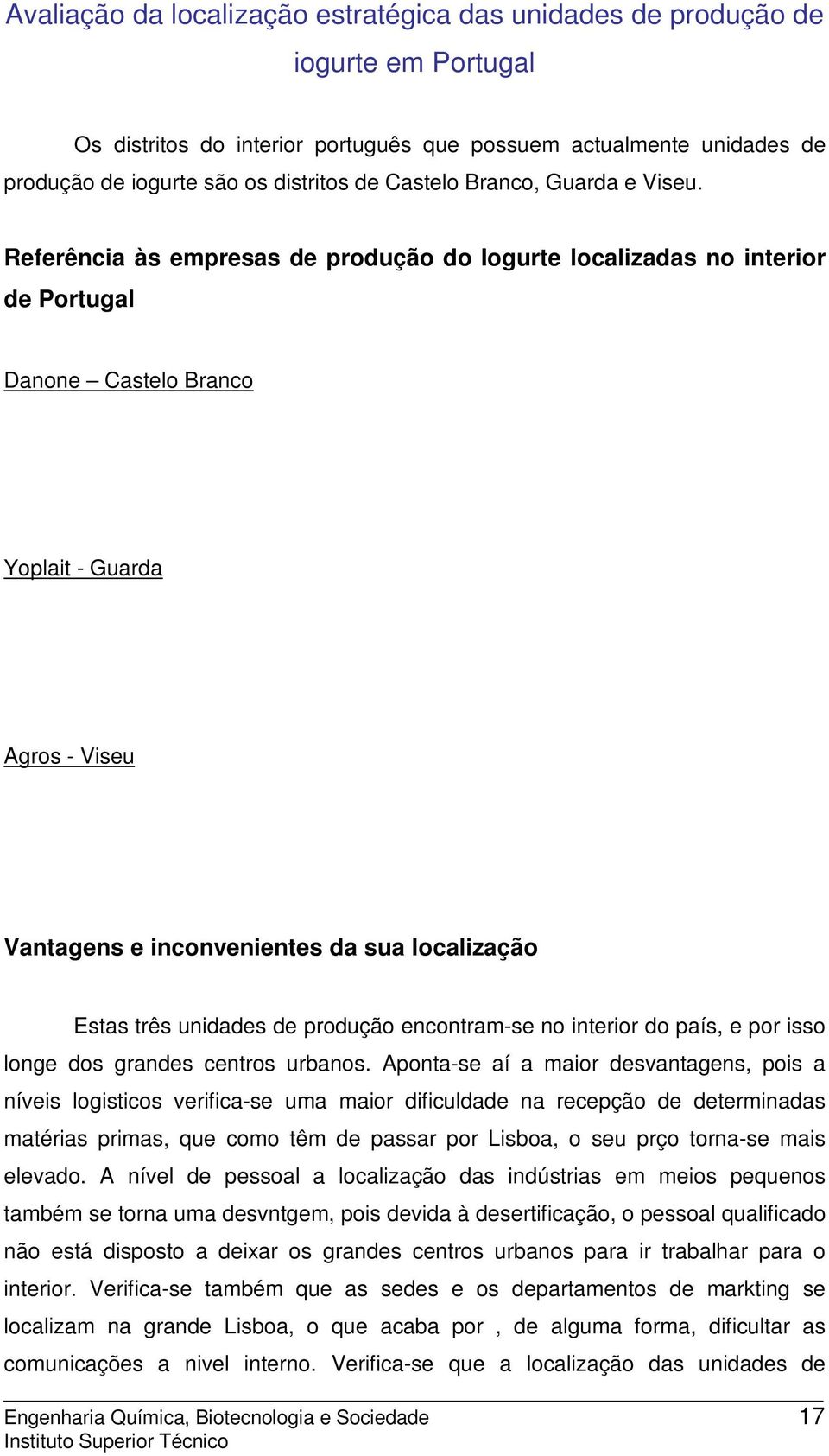 Referência às empresas de produção do Iogurte localizadas no interior de Portugal Danone Castelo Branco Yoplait - Guarda Agros - Viseu Vantagens e inconvenientes da sua localização Estas três