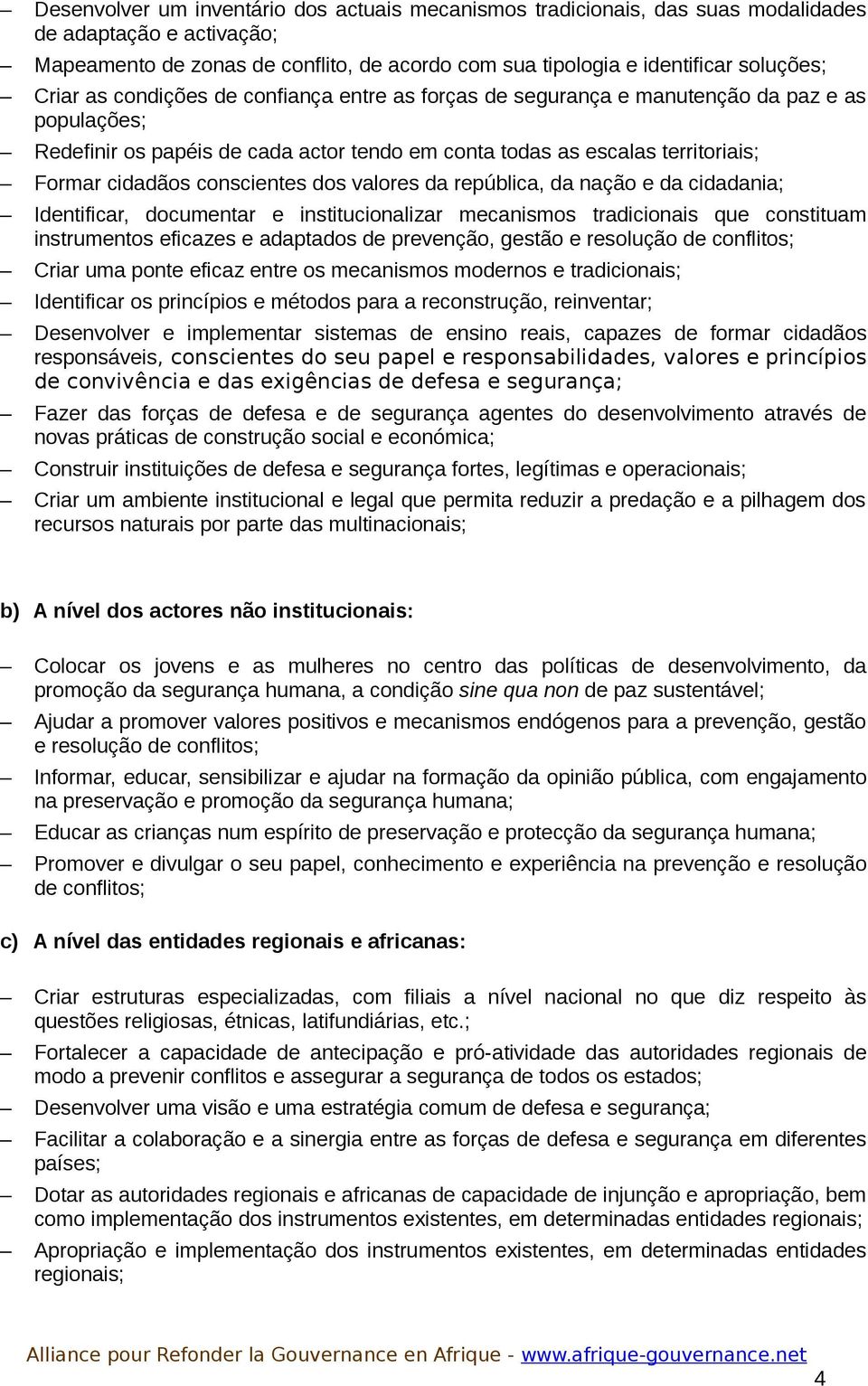 conscientes dos valores da república, da nação e da cidadania; Identificar, documentar e institucionalizar mecanismos tradicionais que constituam instrumentos eficazes e adaptados de prevenção,