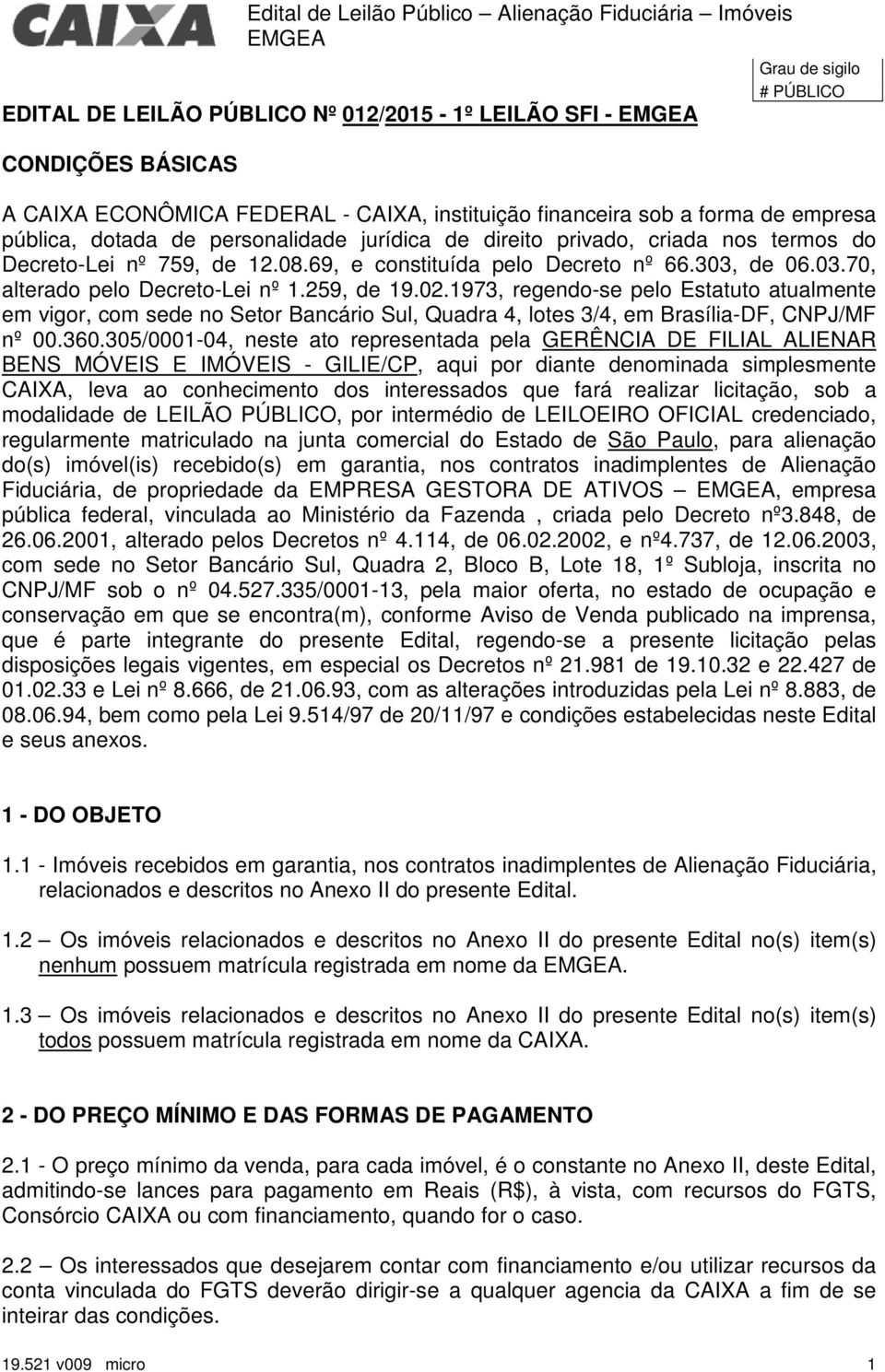 1973, regendo-se pelo Estatuto atualmente em vigor, com sede no Setor Bancário Sul, Quadra 4, lotes 3/4, em Brasília-DF, CNPJ/MF nº 00.360.