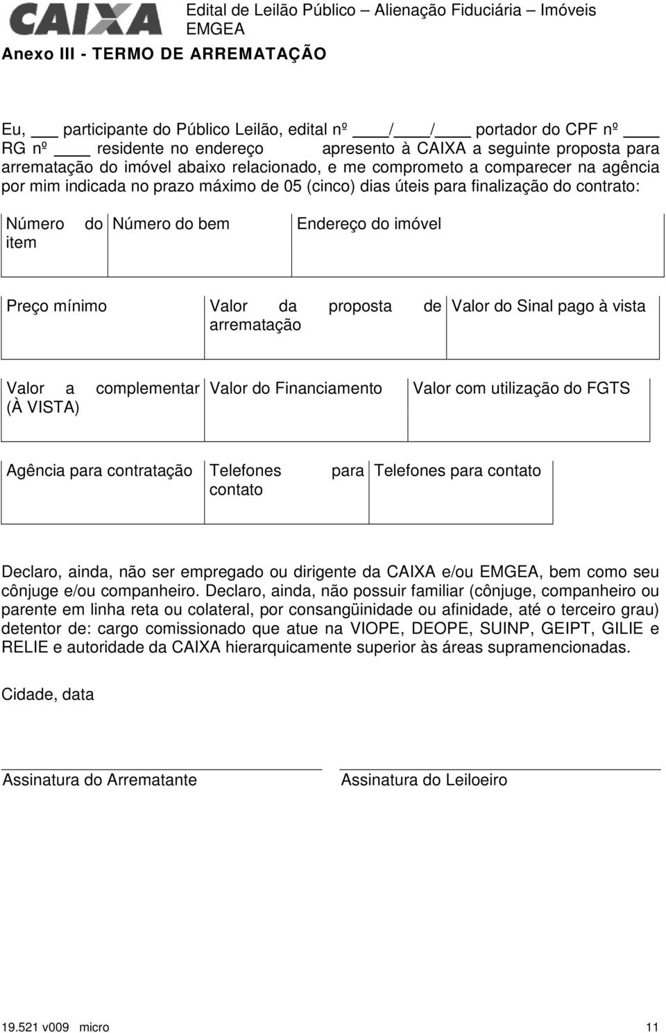 contrato: Número item do Número do bem Endereço do imóvel Preço mínimo Valor da proposta de arrematação Valor do Sinal pago à vista Valor a complementar (À VISTA) Valor do Financiamento Valor com