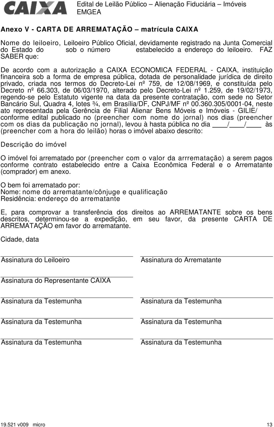 termos do Decreto-Lei nº 759, de 12/08/1969, e constituída pelo Decreto nº 66.303, de 06/03/1970, alterado pelo Decreto-Lei nº 1.