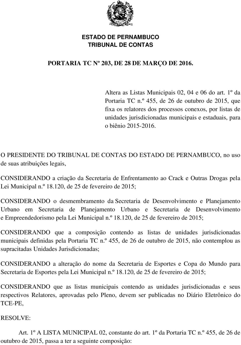 O PRESIDENTE DO DO ESTADO DE PERNAMBUCO, no uso de suas atribuições legais, CONSIDERANDO a criação da Secretaria de Enfrentamento ao Crack e Outras Drogas pela Lei Municipal n.º 18.