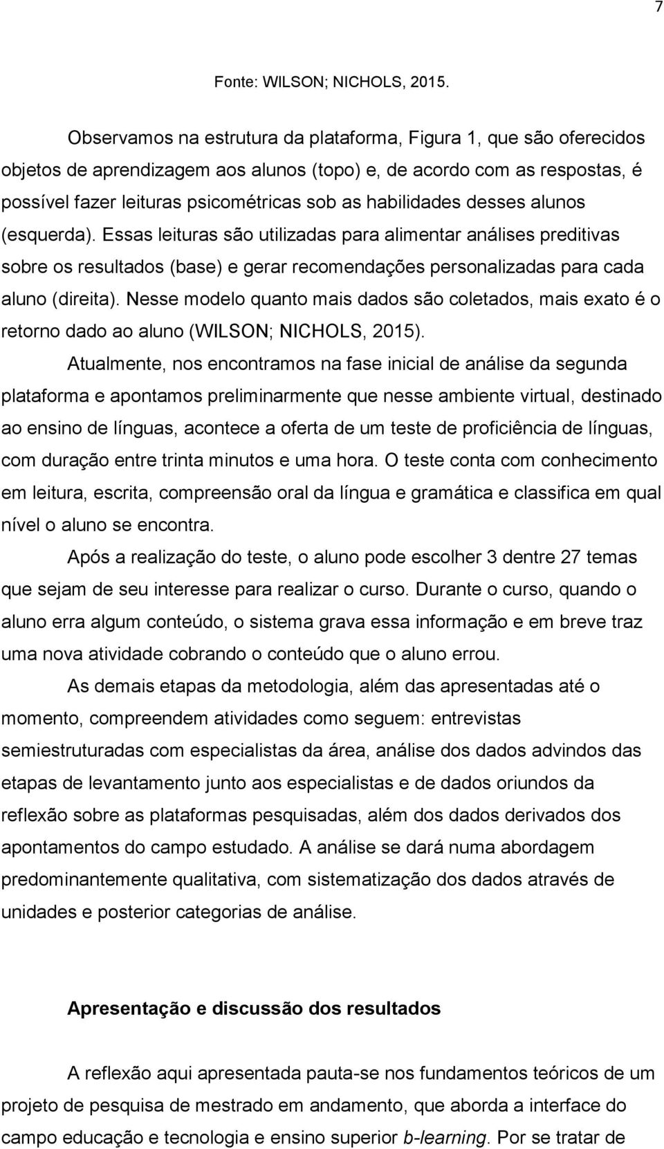 desses alunos (esquerda). Essas leituras são utilizadas para alimentar análises preditivas sobre os resultados (base) e gerar recomendações personalizadas para cada aluno (direita).