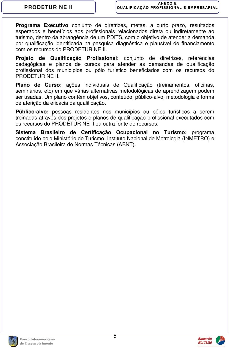 Projeto de Qualificação Profissional: conjunto de diretrizes, referências pedagógicas e planos de cursos para atender as demandas de qualificação profissional dos municípios ou pólo turístico