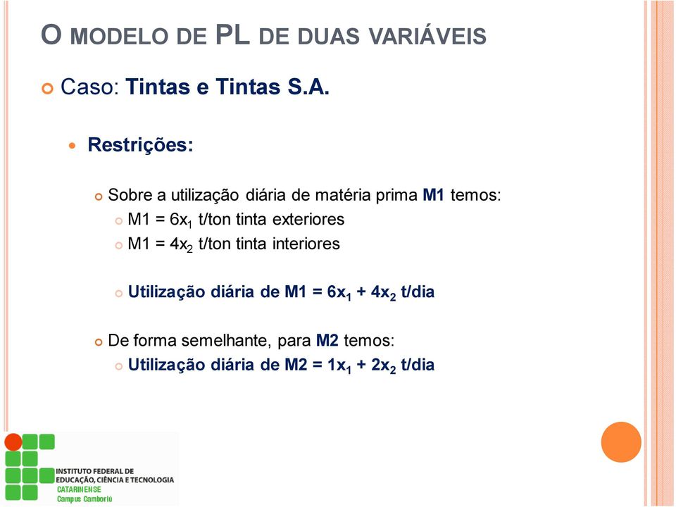 matéria prima M1 temos: M1 = 6x 1 t/ton tinta exteriores M1 = 4x 2 t/ton tinta