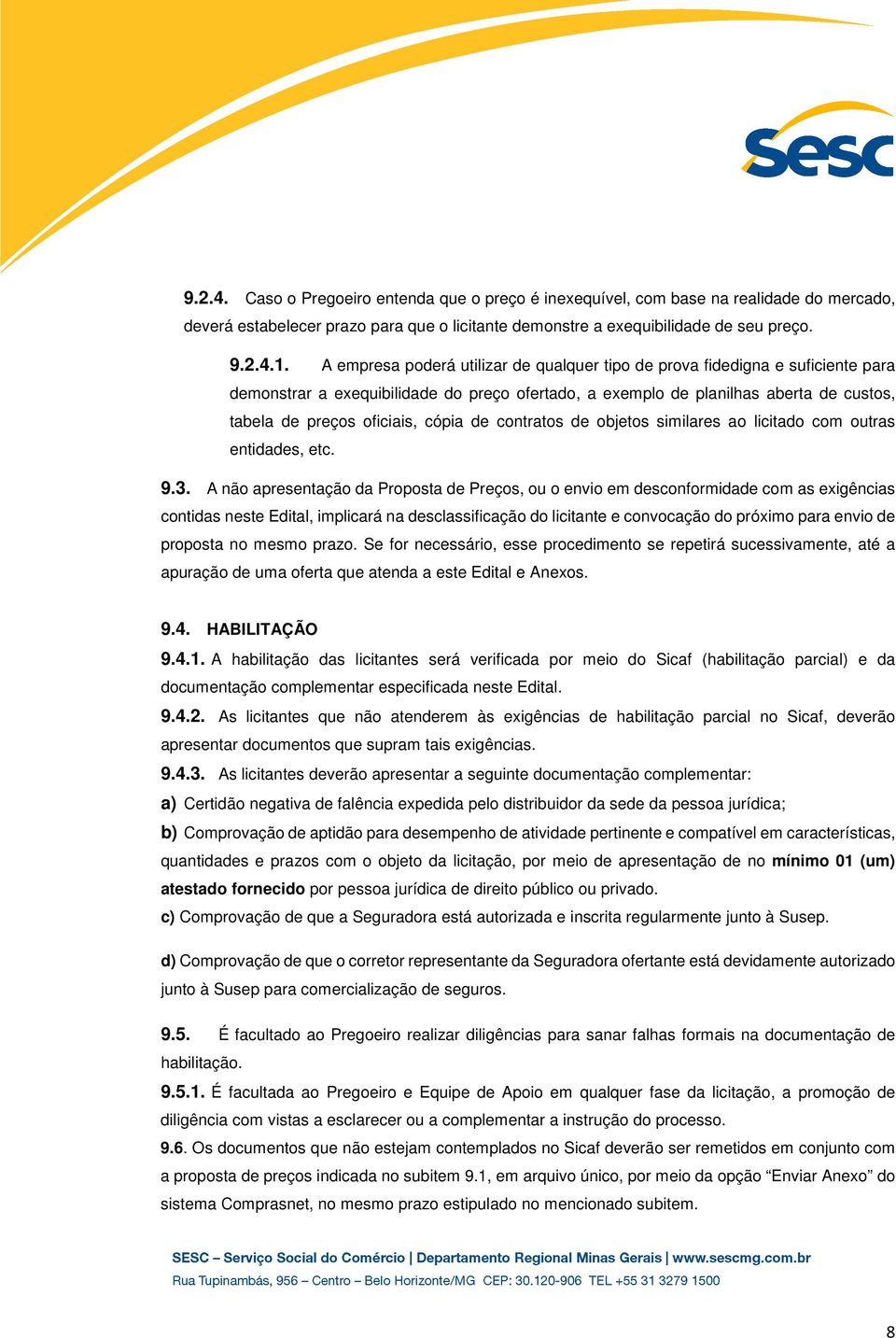 cópia de contratos de objetos similares ao licitado com outras entidades, etc. 9.3.