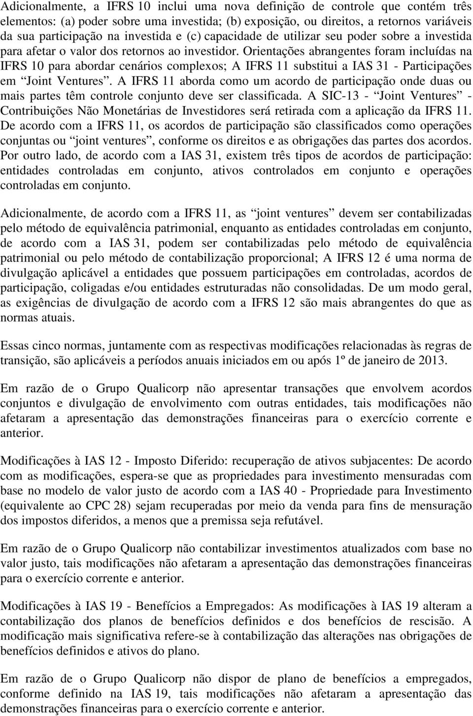 Orientações abrangentes foram incluídas na IFRS 10 para abordar cenários complexos; A IFRS 11 substitui a IAS 31 - Participações em Joint Ventures.