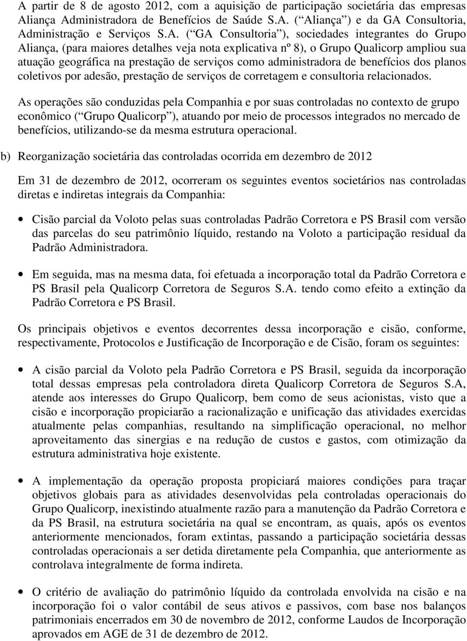 administradora de benefícios dos planos coletivos por adesão, prestação de serviços de corretagem e consultoria relacionados.