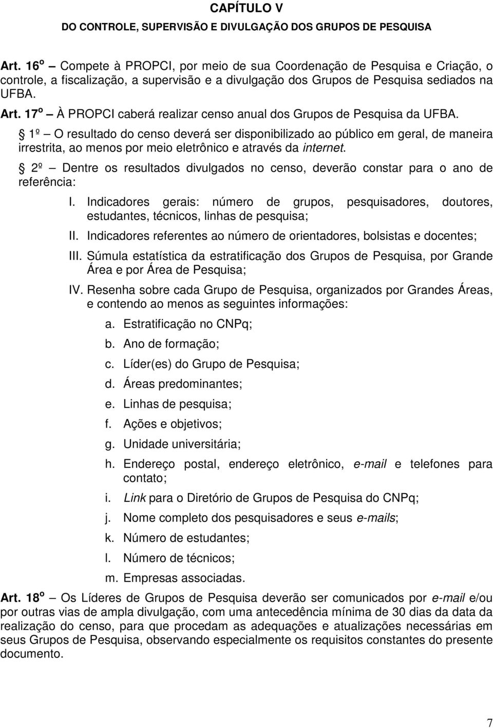 17 o À PROPCI caberá realizar censo anual dos Grupos de Pesquisa da UFBA.