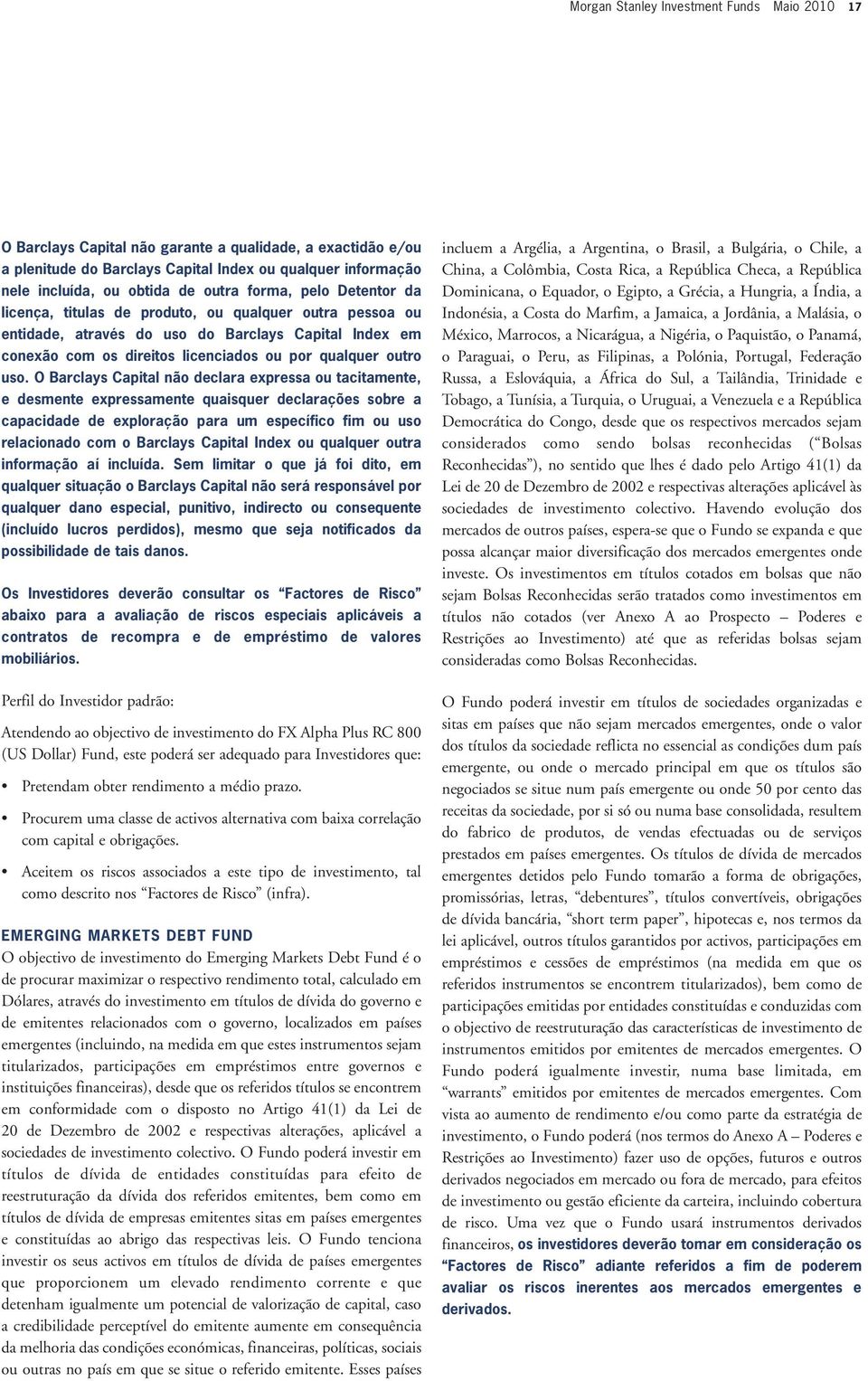 uso. O Barclays Capital não declara expressa ou tacitamente, e desmente expressamente quaisquer declarações sobre a capacidade de exploração para um específico fim ou uso relacionado com o Barclays