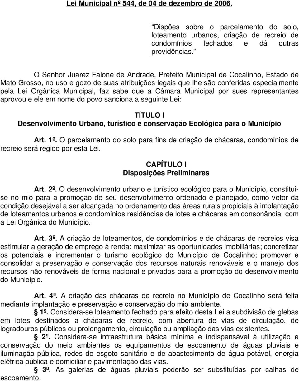 faz sabe que a Câmara Municipal por sues representantes aprovou e ele em nome do povo sanciona a seguinte Lei: TÍTULO I Desenvolvimento Urbano, turístico e conservação Ecológica para o Município Art.