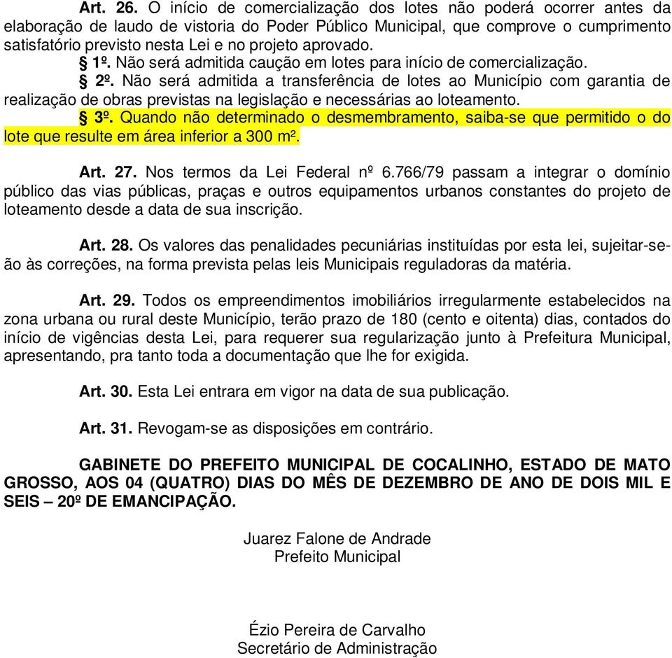 aprovado. 1º. Não será admitida caução em lotes para início de comercialização. 2º.