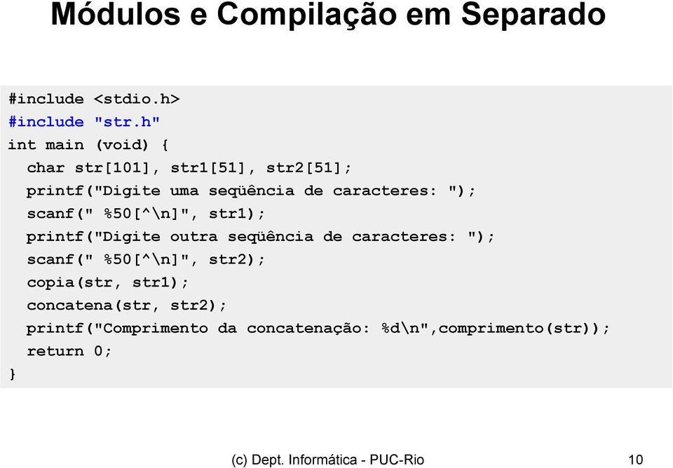 scanf(" %50[^\n]", str1); printf("digite outra seqüência de caracteres: "); scanf(" %50[^\n]", str2);