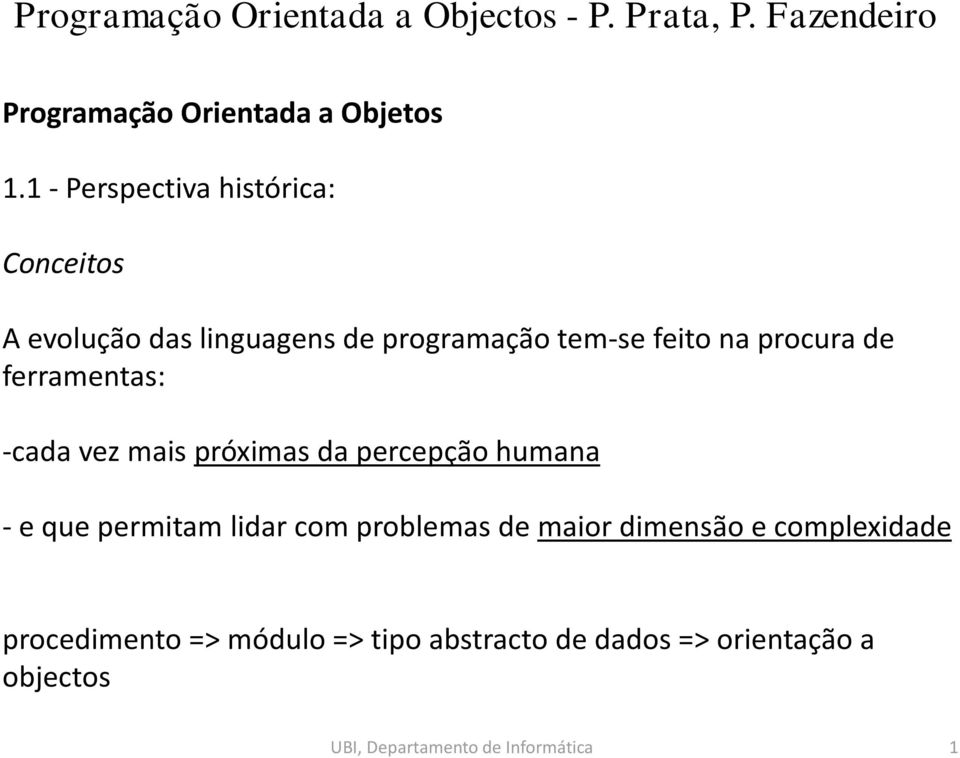 procura de ferramentas: -cada vez mais próximas da percepção humana - e que permitam lidar