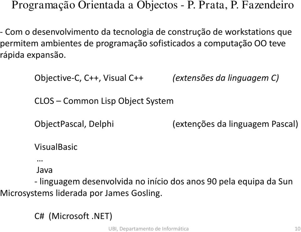 Objective-C, C++, Visual C++ (extensões da linguagem C) CLOS Common Lisp Object System ObjectPascal, Delphi (extenções