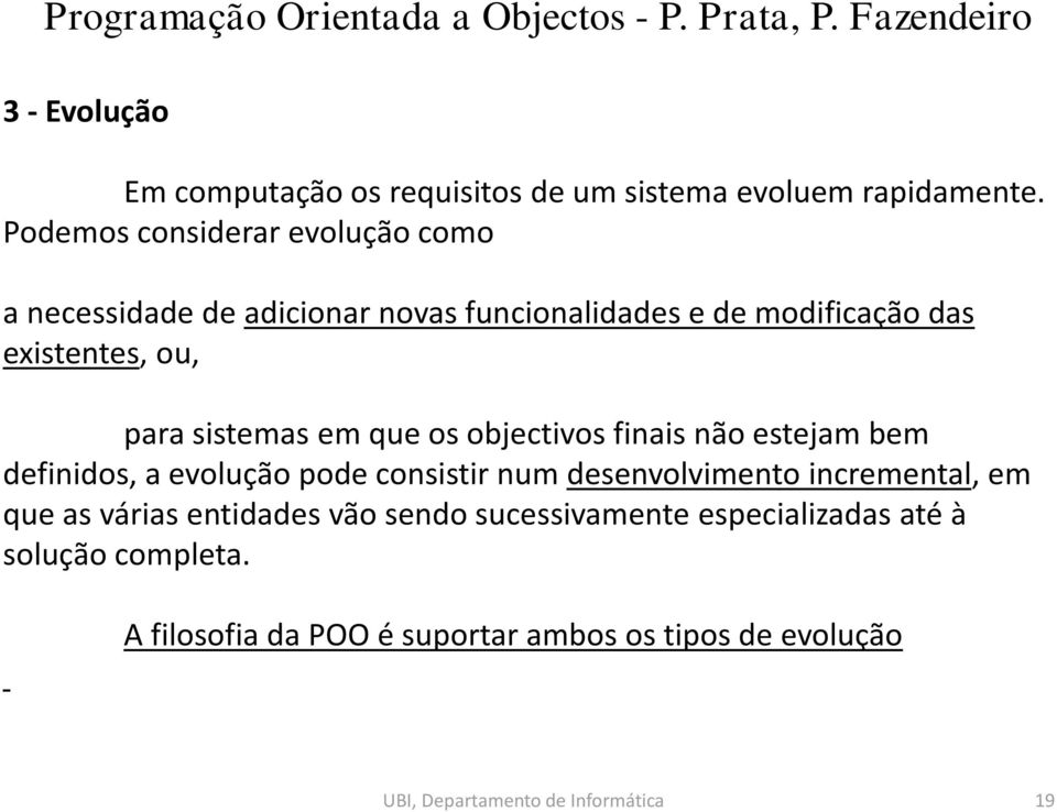 sistemas em que os objectivos finais não estejam bem definidos, a evolução pode consistir num desenvolvimento incremental, em