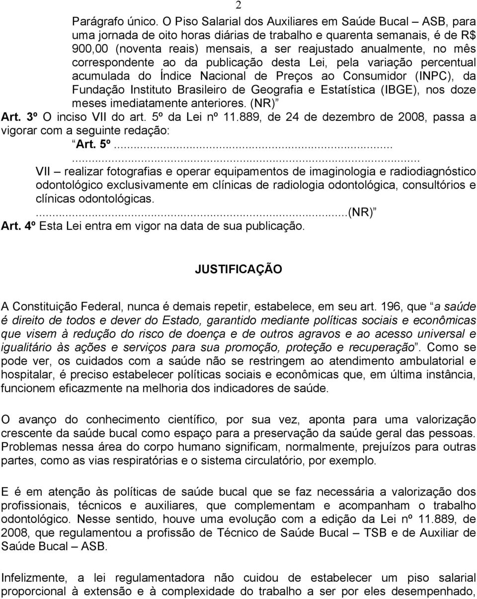 correspondente ao da publicação desta Lei, pela variação percentual acumulada do Índice Nacional de Preços ao Consumidor (INPC), da Fundação Instituto Brasileiro de Geografia e Estatística (IBGE),