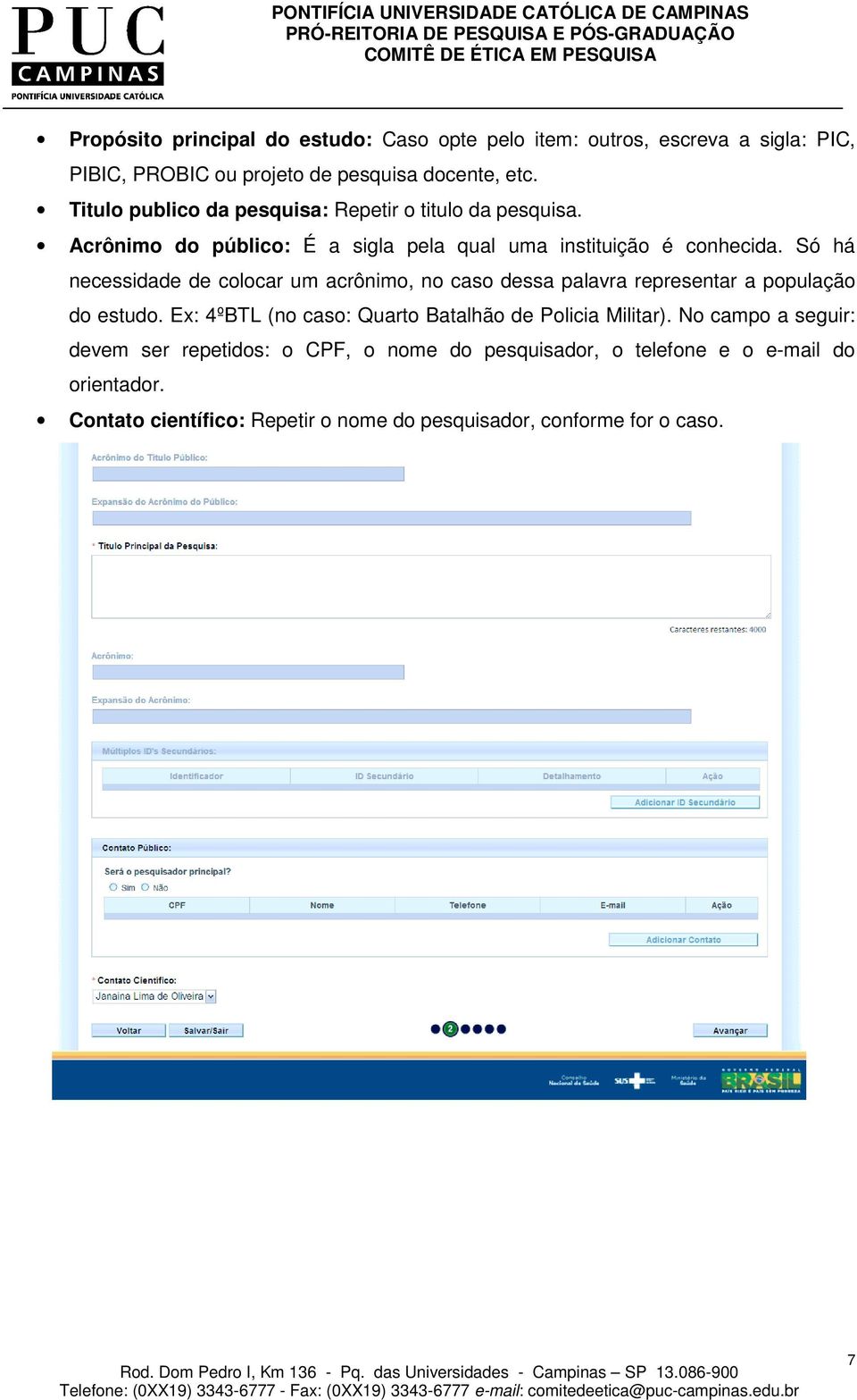 Só há necessidade de colocar um acrônimo, no caso dessa palavra representar a população do estudo.