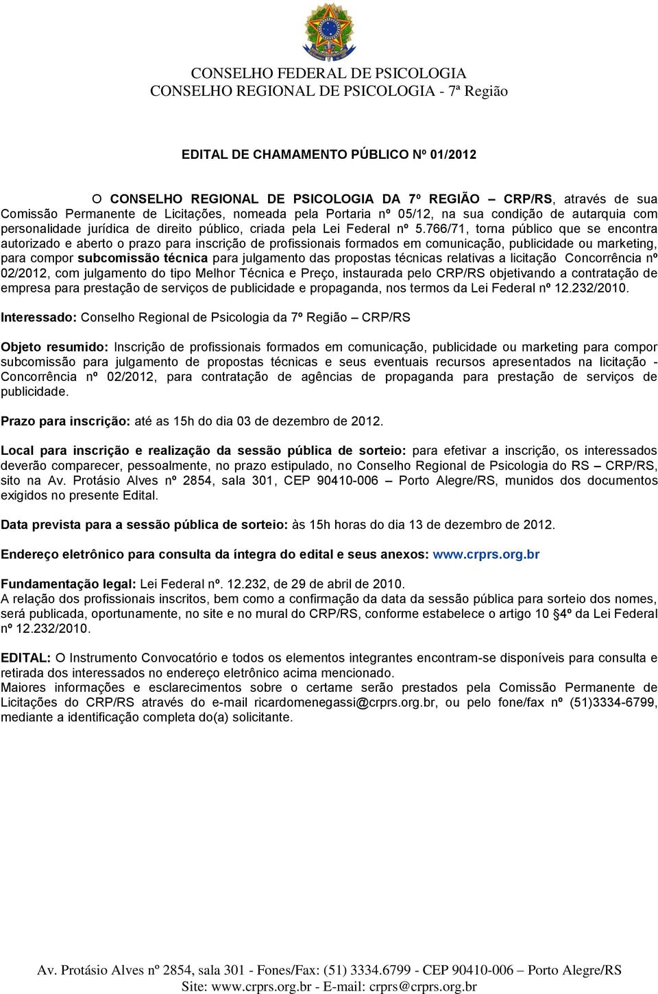 766/71, torna público que se encontra autorizado e aberto o prazo para inscrição de profissionais formados em comunicação, publicidade ou marketing, para compor subcomissão técnica para julgamento