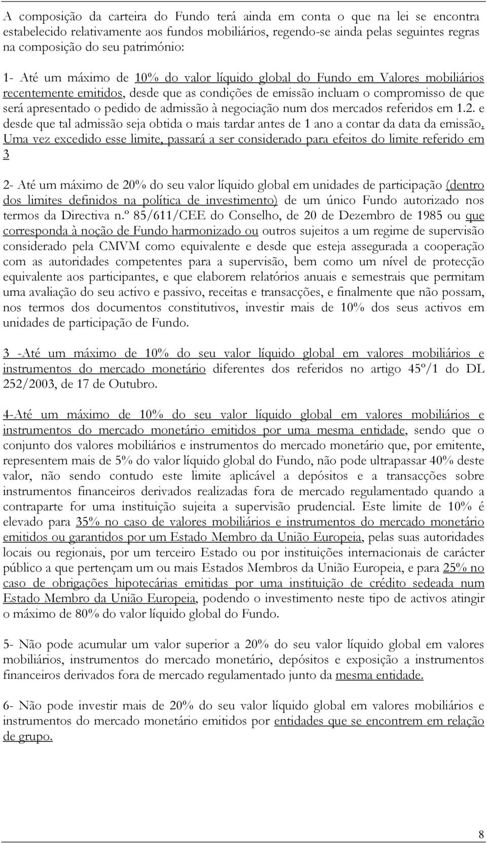 pedido de admissão à negociação num dos mercados referidos em 1.2. e desde que tal admissão seja obtida o mais tardar antes de 1 ano a contar da data da emissão.