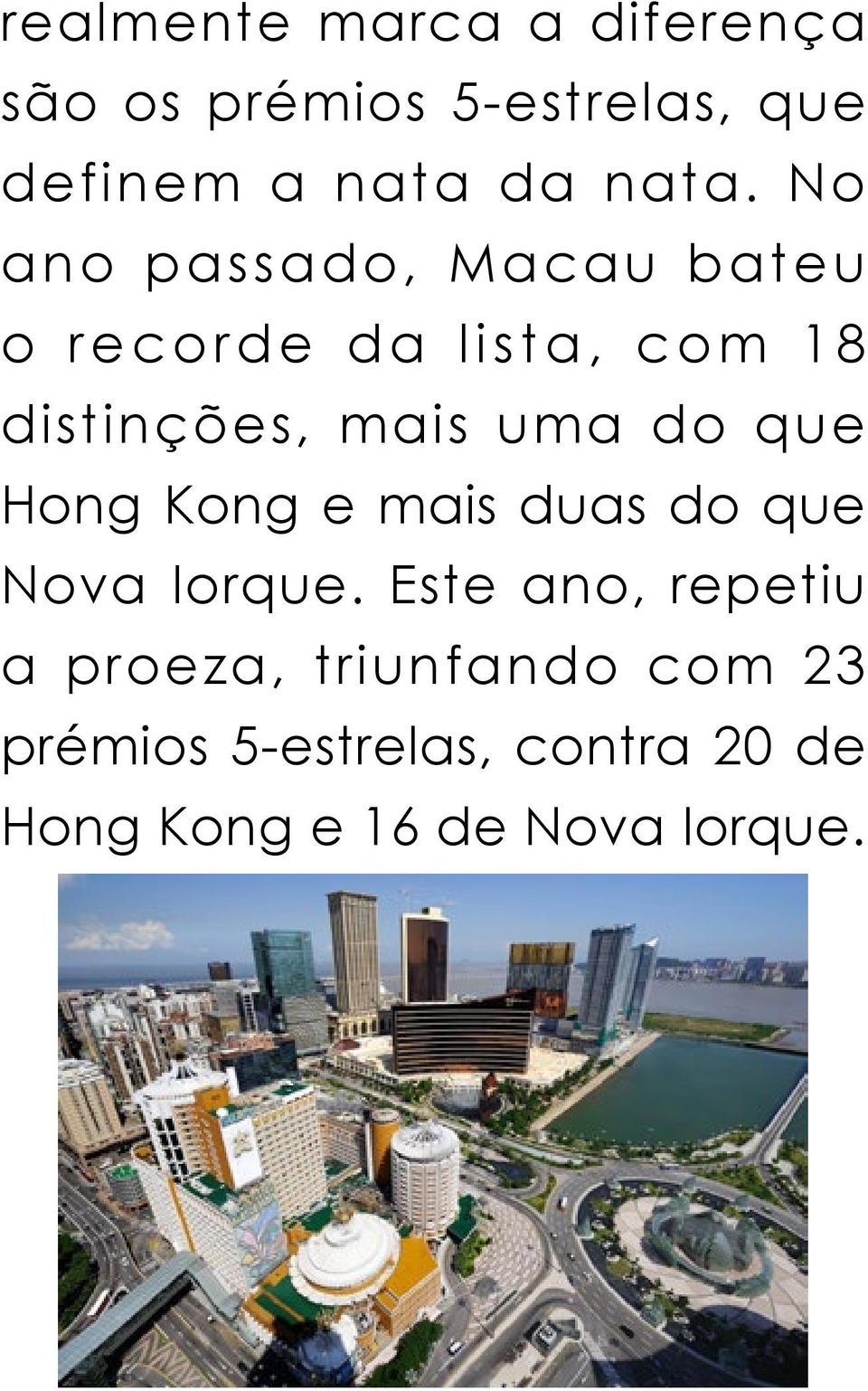 uma do que Hong Kong e mais duas do que Nova Iorque.