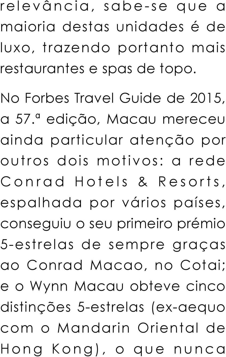 ª edição, Macau mereceu ainda particular atenção por outros dois motivos: a rede Conrad Hotels & Resorts, espalhada por