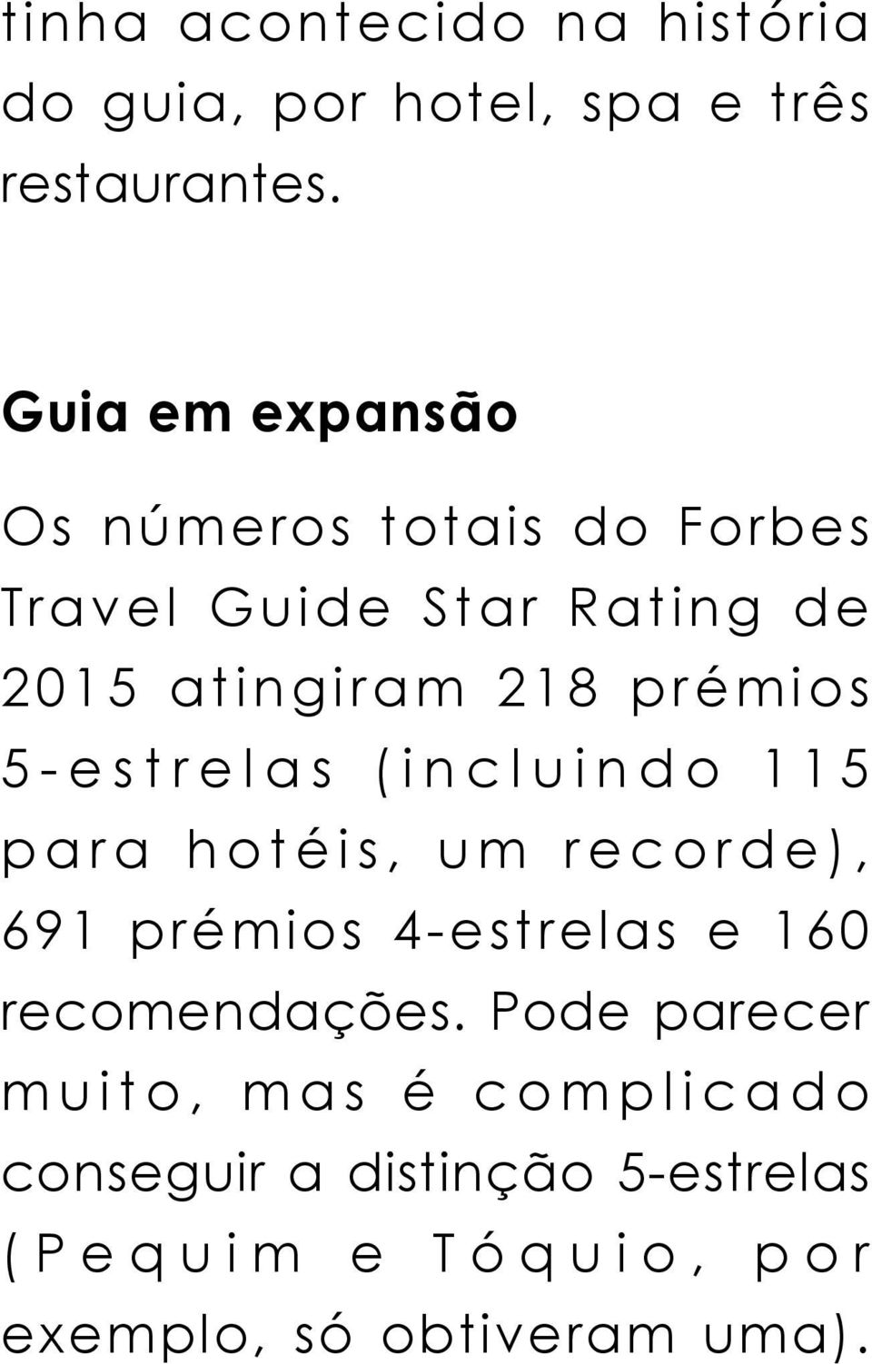 prémios 5-estrelas (incluindo 115 para hotéis, um recorde), 691 prémios 4-estrelas e 160