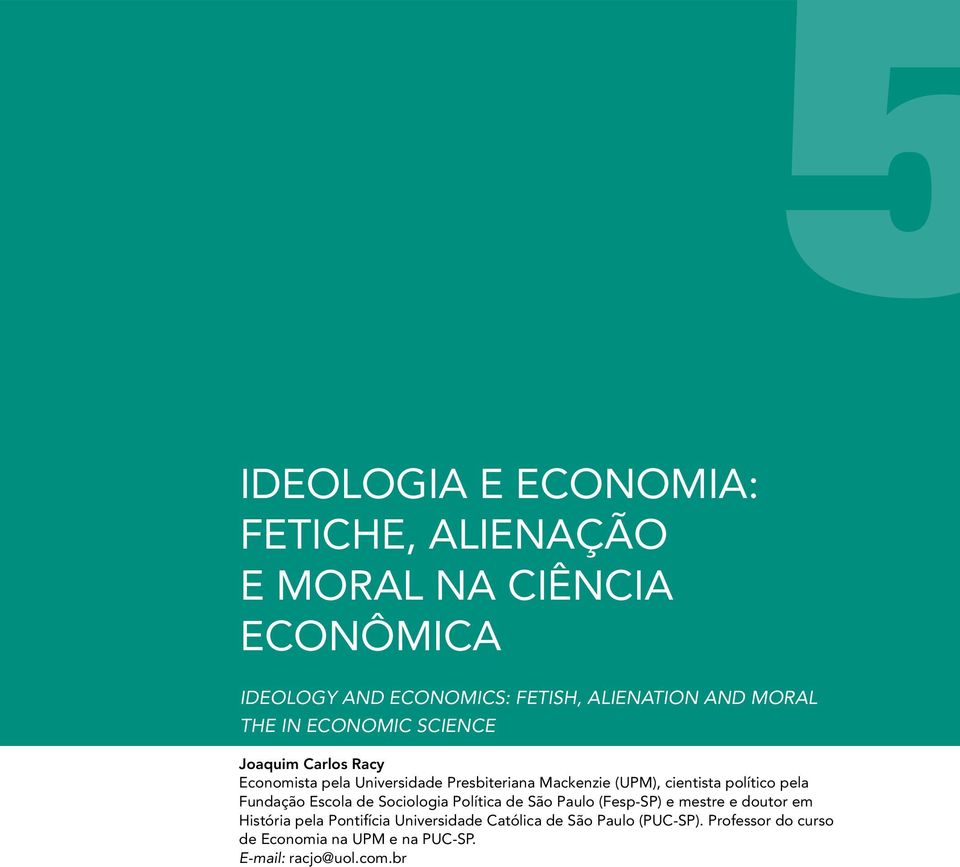 político pela Fundação Escola de Sociologia Política de São Paulo (Fesp-SP) e mestre e doutor em História pela