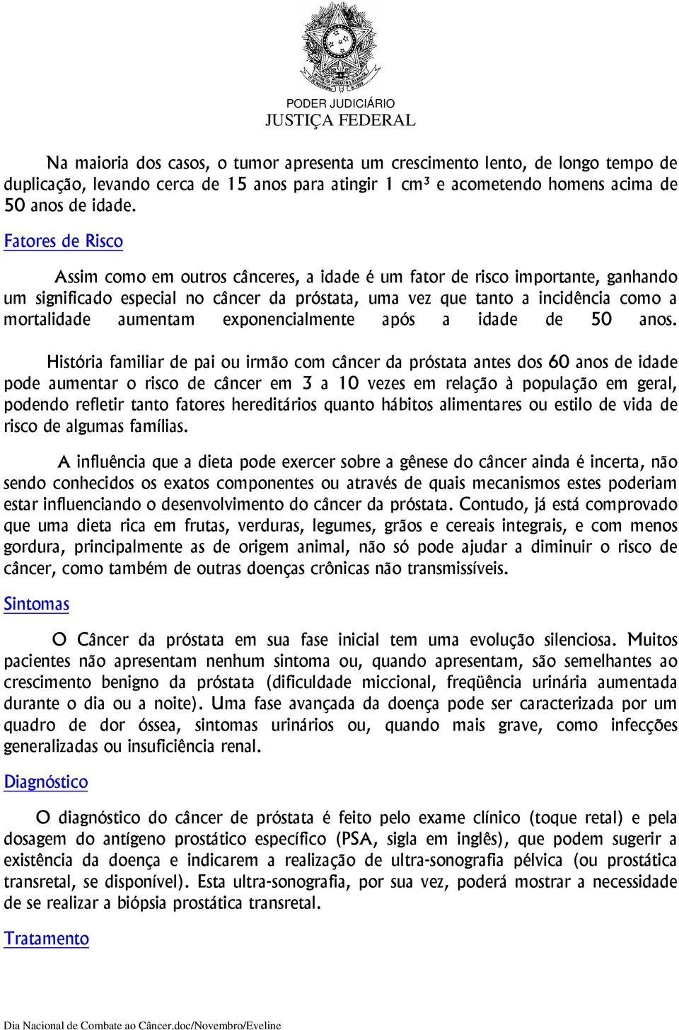 aumentam exponencialmente após a idade de 50 anos.