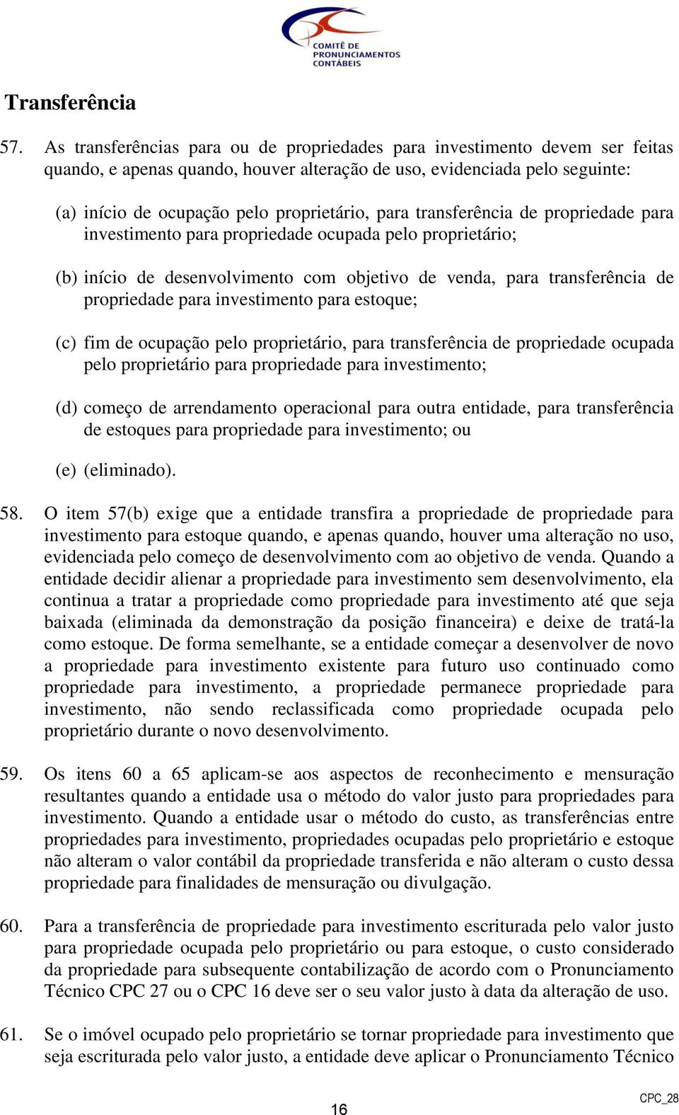 para transferência de propriedade para investimento para propriedade ocupada pelo proprietário; (b) início de desenvolvimento com objetivo de venda, para transferência de propriedade para