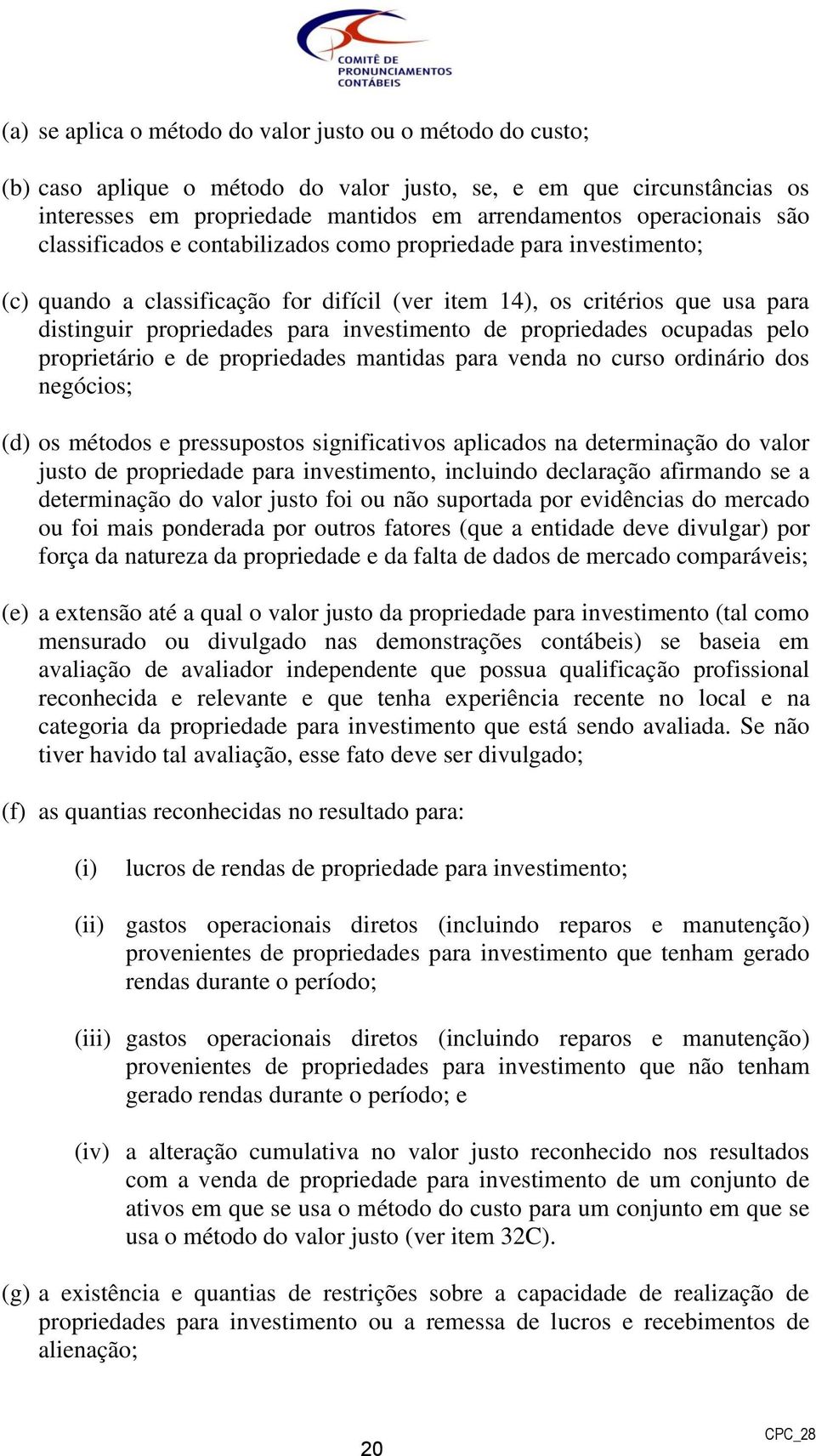 propriedades ocupadas pelo proprietário e de propriedades mantidas para venda no curso ordinário dos negócios; (d) os métodos e pressupostos significativos aplicados na determinação do valor justo de