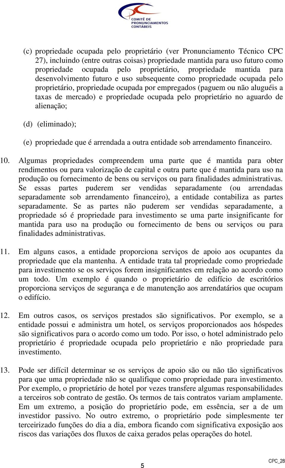 propriedade ocupada pelo proprietário no aguardo de alienação; (d) (eliminado); (e) propriedade que é arrendada a outra entidade sob arrendamento financeiro. 10.