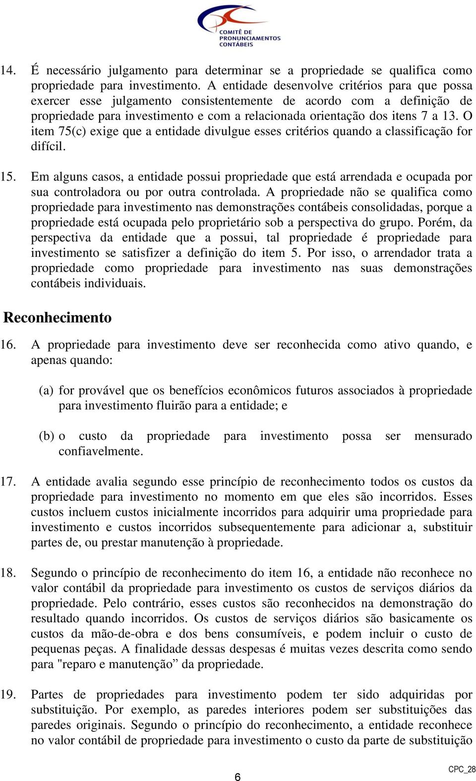 O item 75(c) exige que a entidade divulgue esses critérios quando a classificação for difícil. 15.