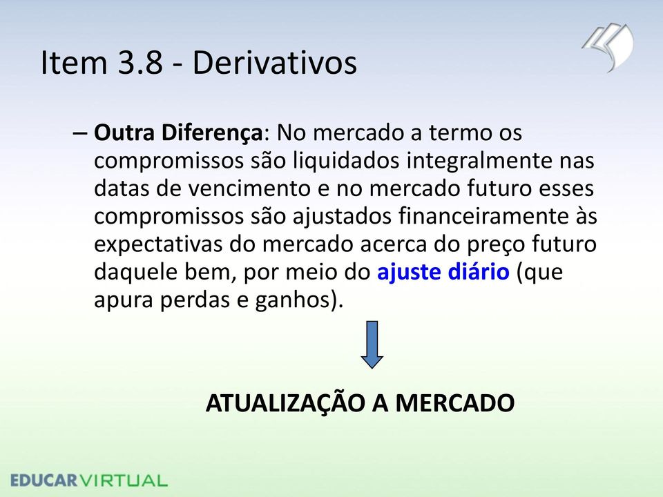 são ajustados financeiramente às expectativas do mercado acerca do preço