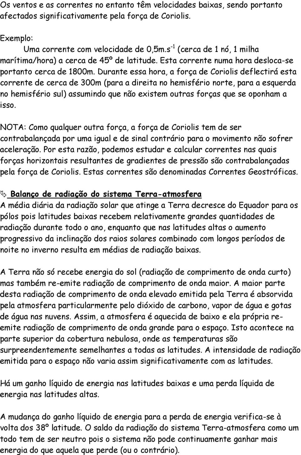 Durante essa hora, a força de Coriolis deflectirá esta corrente de cerca de 300m (para a direita no hemisfério norte, para a esquerda no hemisfério sul) assumindo que não existem outras forças que se